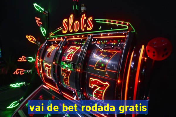 vai de bet rodada gratis